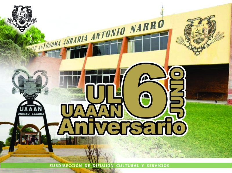 6 de Junio: Aniversario de la UAAAN- UL