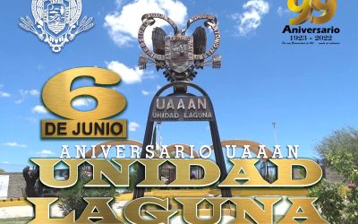Junio 6: Aniversario UAAAN Unidad Laguna