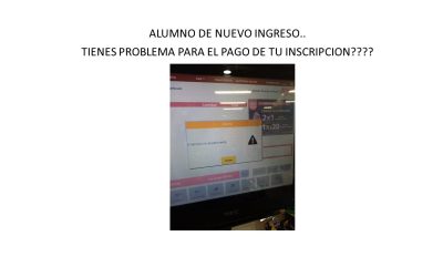 Alumno de nuevo ingreso..  Tienes problemas para tu pago en efectivo…
