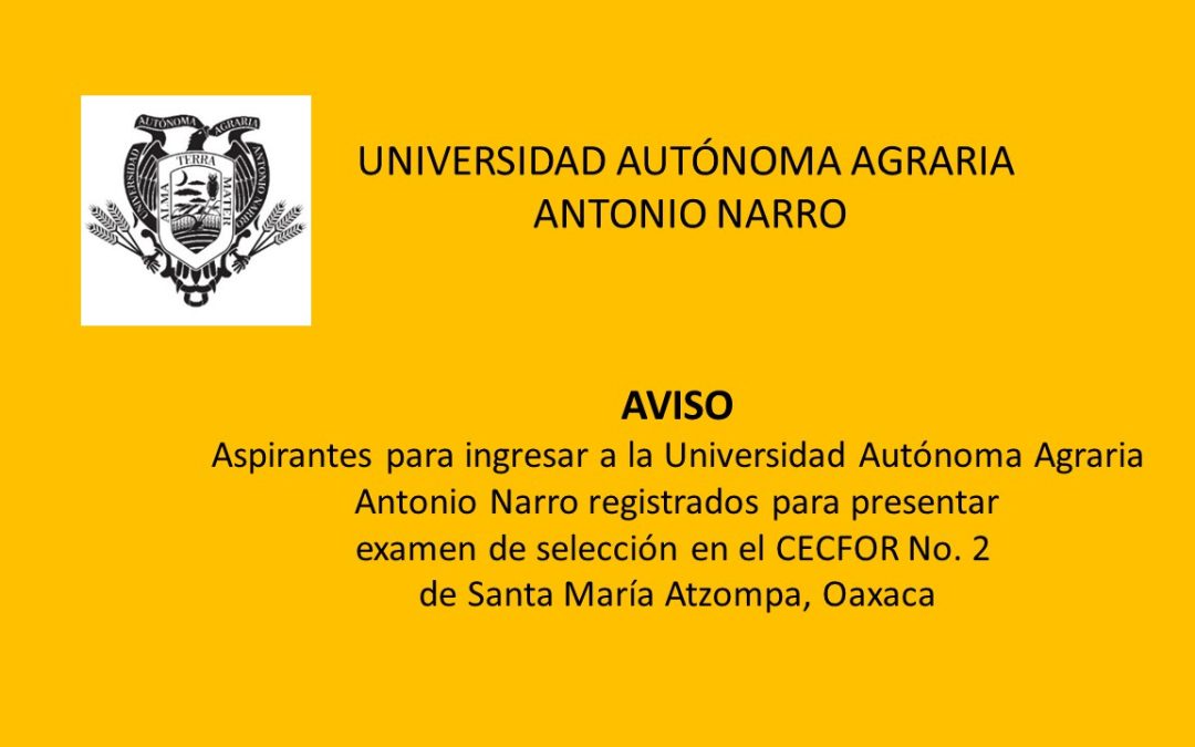 Aspirantes para ingresar a la Universidad Autónoma Agraria Antonio Narro registrados para presentar examen de selección en el CECFOR No. 2 de Santa María Atzompa, Oaxaca