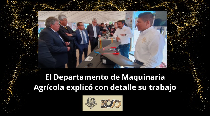El departamento de Maquinaria Agrícola presente en la “Exposición del quehacer de la UAAAN”